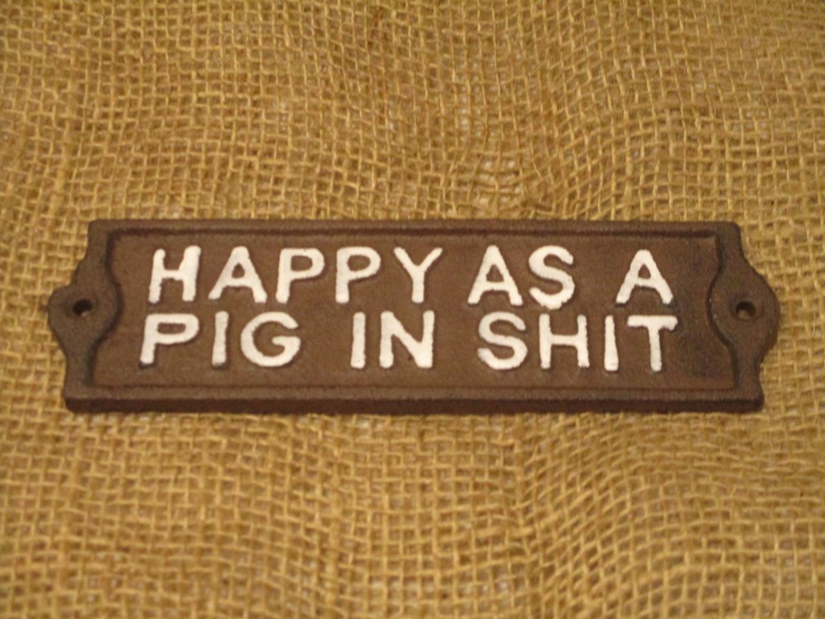 HAPPY AS A PIG IN SH*T ~  Cast Iron Sign Plaque ~ Indoors Or Outdoors 